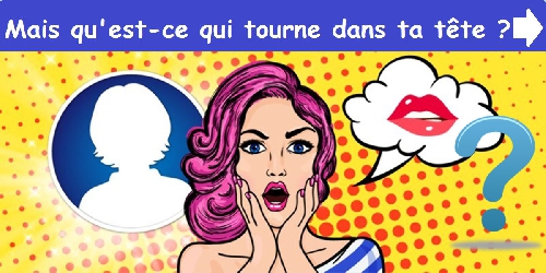 Mais qu'est-ce qui tourne dans ta tête ?