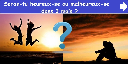 Seras-tu heureux-se ou malheureux-se dans 3 mois ?