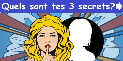 Quels sont tes 3 secrets ?