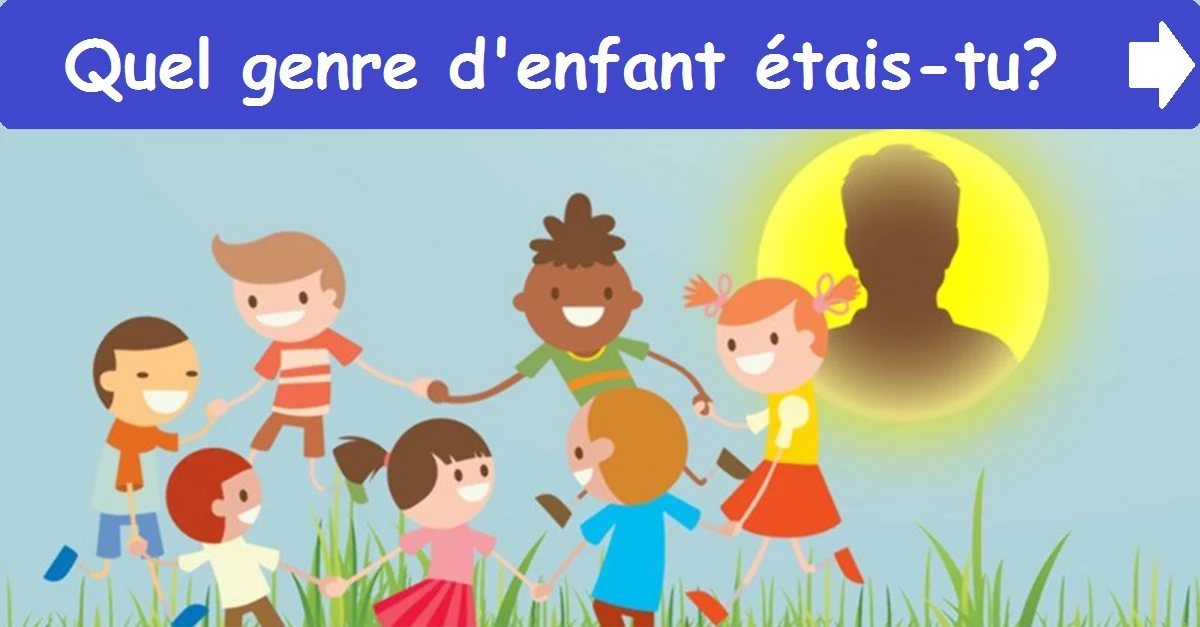Quel genre d'enfant étais-tu?
