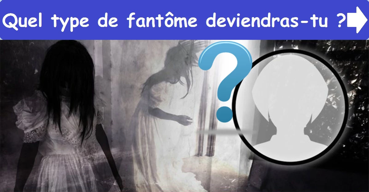 Quel type de fantôme deviendras-tu ?