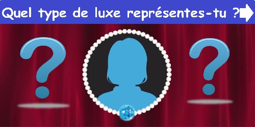 Quel type de luxe représentes-tu ?