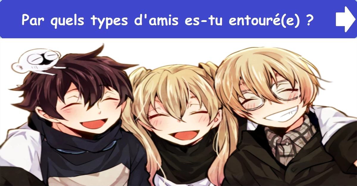 Par quels types d'amis es-tu entouré(e) ?