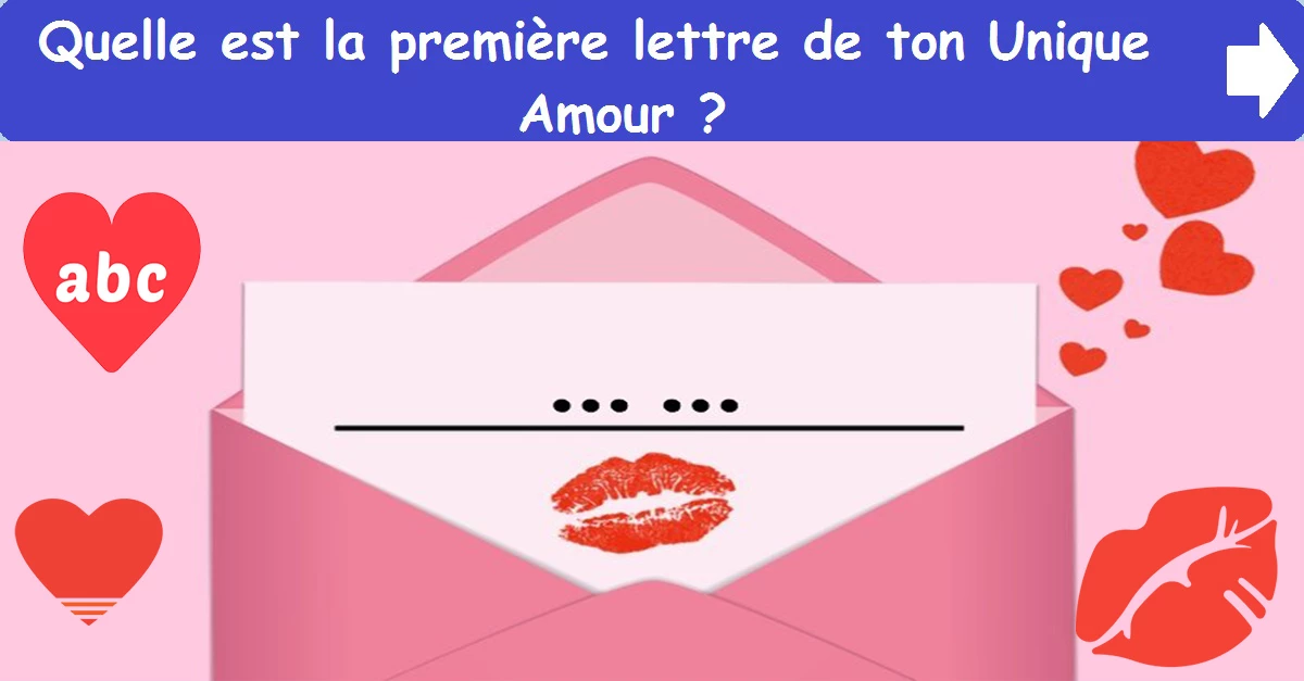 Quelle est la première lettre de ton Unique Amour ?