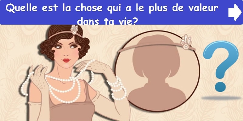 Quelle est la chose qui a le plus de valeur dans ta vie?
