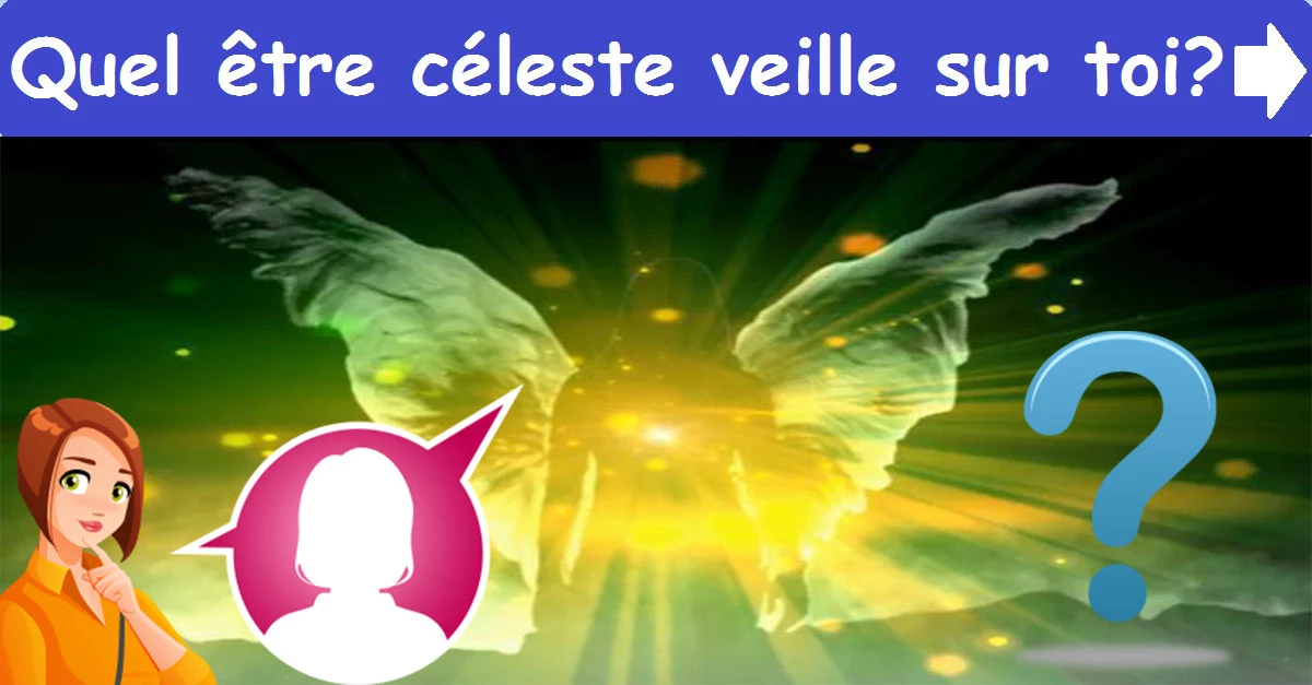 Quel être céleste veille sur toi ?