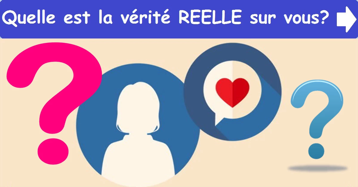 Quelle est la vérité REELLE sur vous?