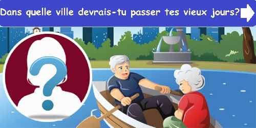 Dans quelle ville devrais-tu passer tes vieux jours ?