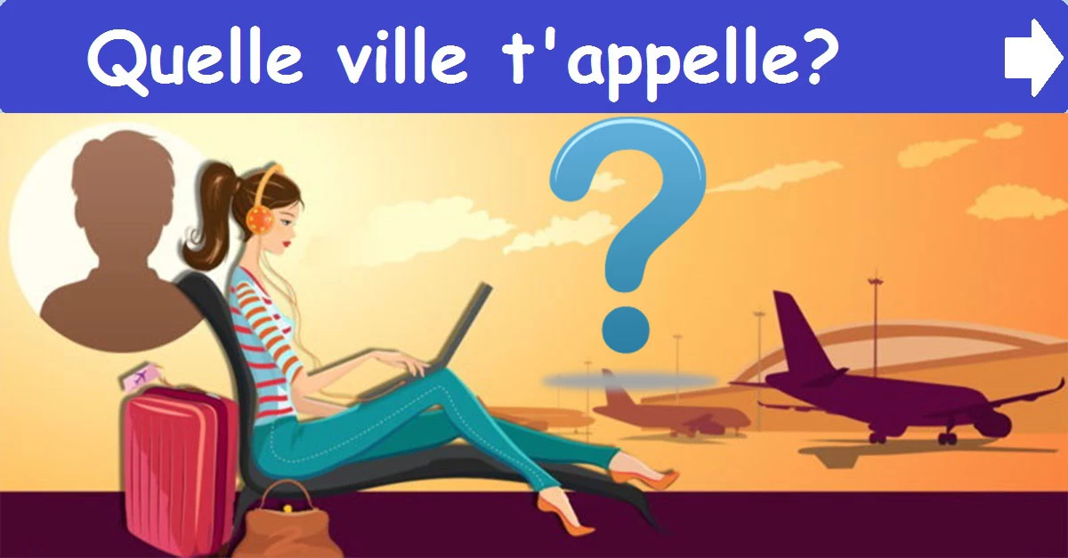 Quelle ville t'appelle?