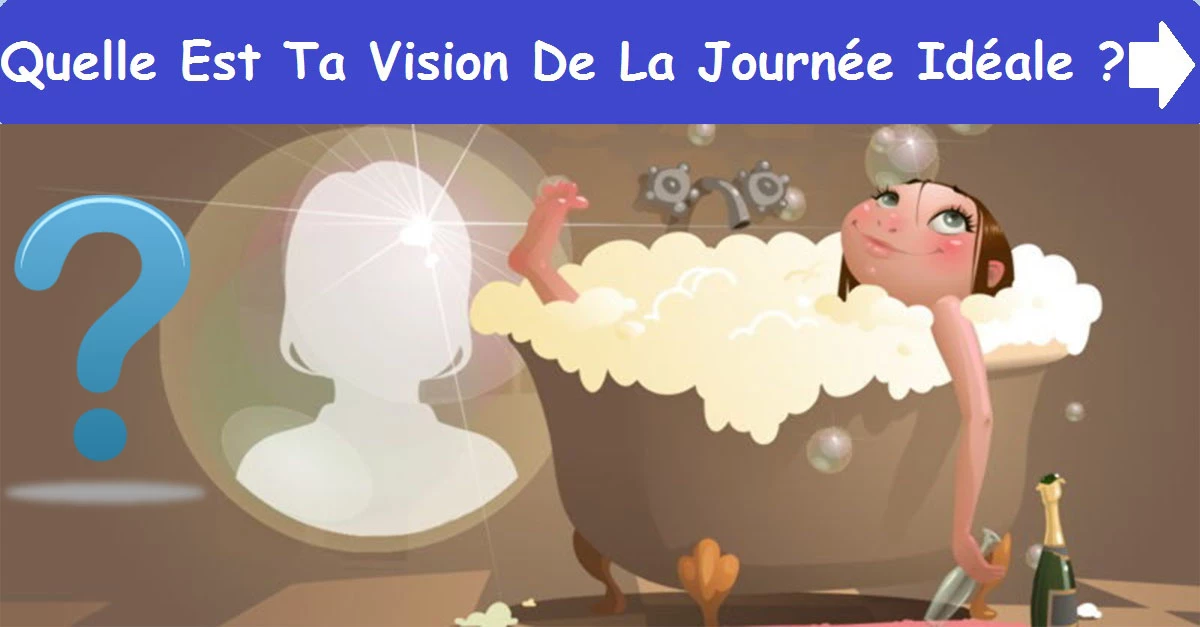 Quelle Est Ta Vision De La Journée Idéale ?