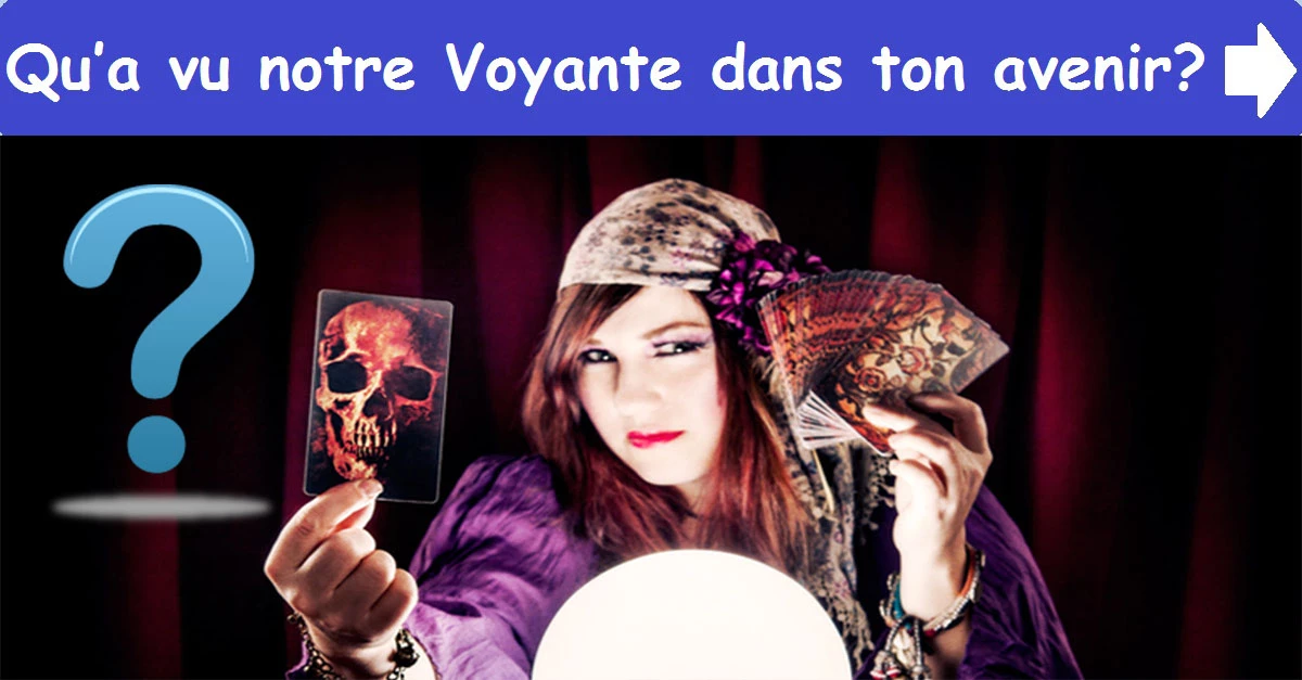 Qu’a vu notre Voyante dans ton avenir?