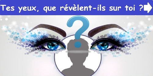 Tes yeux, que révèlent-ils sur toi?