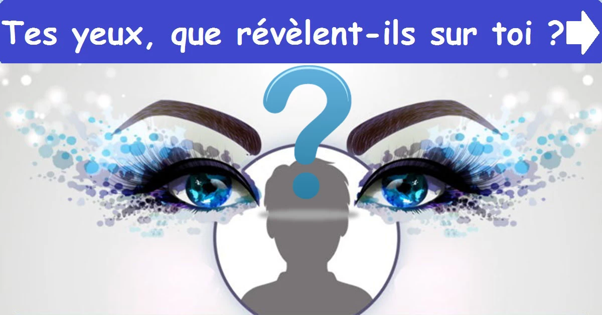 Tes yeux, que révèlent-ils sur toi?