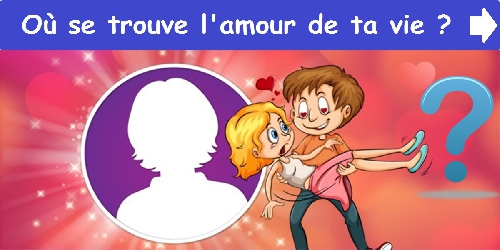 Où se trouve l'amour de ta vie ?