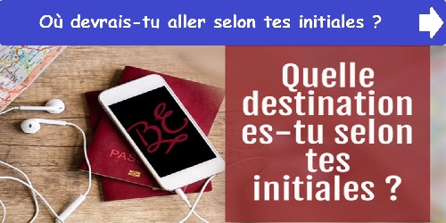 Où devrais-tu aller selon tes initiales ?