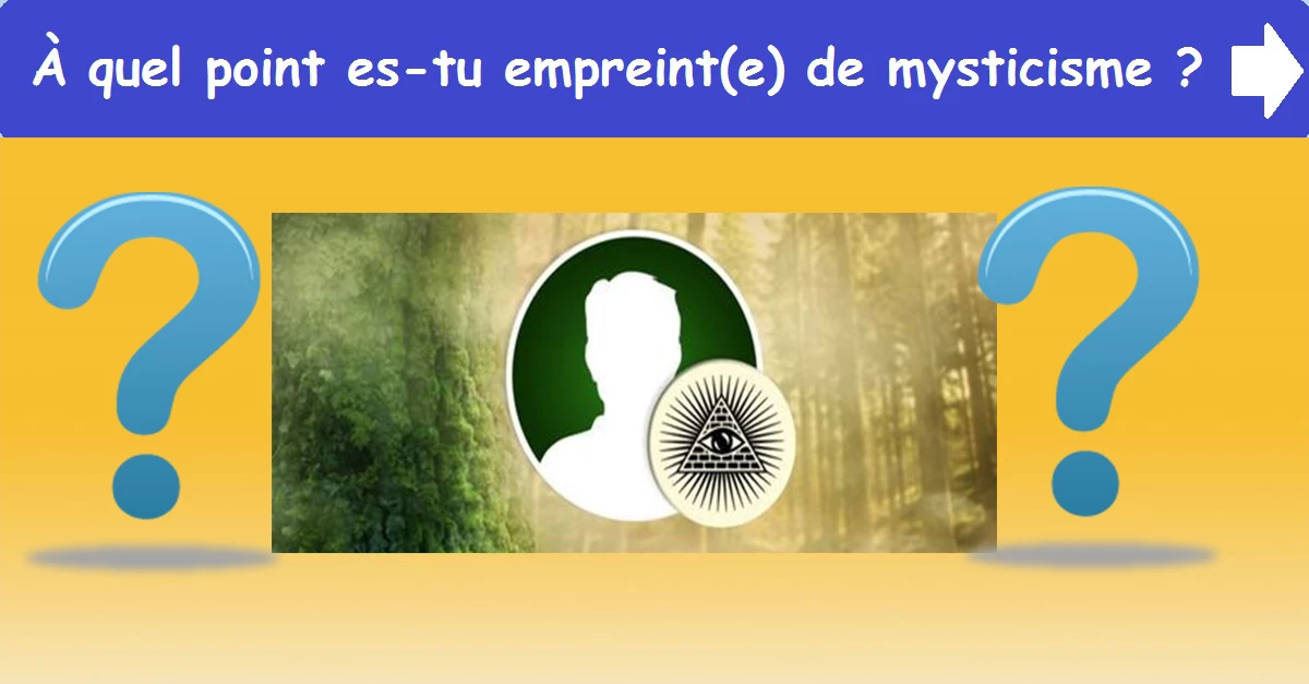À quel point es-tu empreint(e) de mysticisme ?